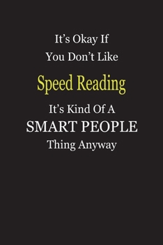 It's Okay If You Don't Like Speed Reading It's Kind Of A Smart People Thing Anyway: Blank Lined Notebook Journal Gift Idea
