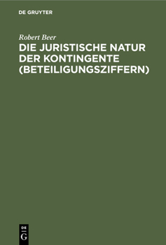 Hardcover Die Juristische Natur Der Kontingente (Beteiligungsziffern) [German] Book