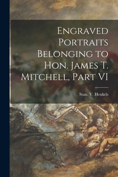 Paperback Engraved Portraits Belonging to Hon. James T. Mitchell, Part VI Book