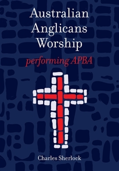 Paperback Australian Anglicans Worship: peforming APBA Book