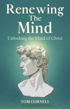 Paperback Renewing the Mind: Unlocking the Mind of Christ Book
