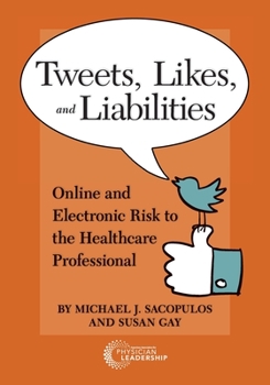 Paperback Tweets, Likes, and Liabilities: Online and Electronic Risks to the Healthcare Professional Book