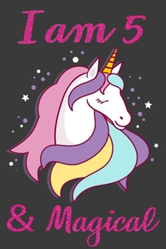 I am 5 and Magical: Unicorn Notebook Journal Birthday Gifts for a 5-years-old Girl, a Unique Unicorn Gifts for Girls 5 Years Old - 110 Pages 6x9 Inch ... for To-Do List Birthday Notebook Gifts Idea!