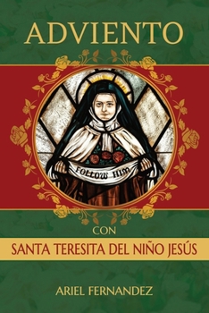 Adviento con Santa Teresita del Niño Jesús: Un Devocional Inspirado por Santa Teresita del Niño Jesús
