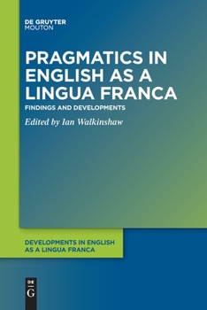 Pragmatics in English as a Lingua Franca: Findings and Developments - Book #14 of the Developments in English as a Lingua Franca [DELF]