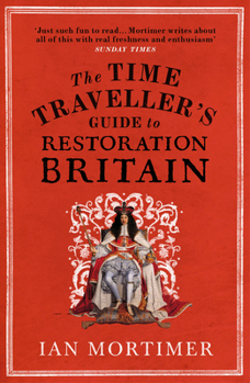 The Time Traveller's Guide to Restoration Britain - Book #3 of the Time Traveller's Guides