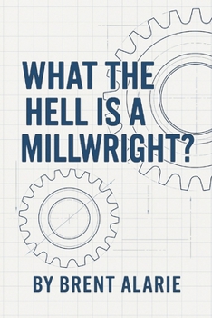 Paperback What the Hell is a Millwright? Book