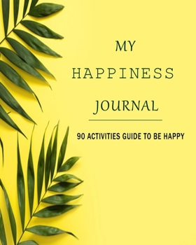 Paperback Happiness: My Happiness journal: 90 activities to be happy Book