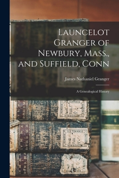 Paperback Launcelot Granger of Newbury, Mass., and Suffield, Conn: A Genealogical History Book