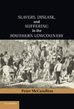 Slavery, Disease, and Suffering in the Southern Lowcountry - Book  of the Cambridge Studies on the American South