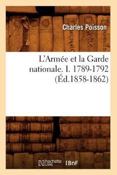 Paperback L'Armée Et La Garde Nationale. I. 1789-1792 (Éd.1858-1862) [French] Book