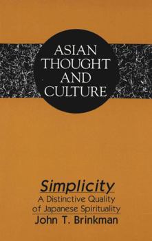 Simplicity: A Distinctive Quality of Japanese Spirituality (Asian Thought and Culture, Vol 23)