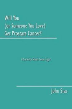Paperback Will You (or Someone You Love) Get Prostate Cancer?: A Survivor Sheds Some Light Book