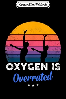 Composition Notebook: Synchronized Swimming - Oxygen is Overrated - Funny  Journal/Notebook Blank Lined Ruled 6x9 100 Pages