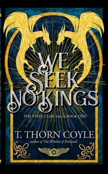 We Seek No Kings : The Steel Clan Saga, Book 1