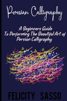 Paperback Persian Calligraphy: A Beginners Guide To Performing The Beautiful Art of Persian Calligraphy Book