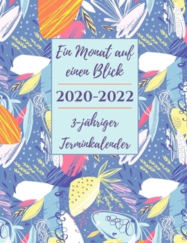 Ein Monat auf einen Blick 2020-2022 3-jähriger Terminkalender: Monatlicher Zeitplan Organisator - Agenda für 3 Jahre, Monat pro Seite Kalender, Termin Geschenknotizbuch (German Edition)