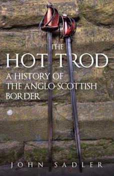 Paperback The Hot Trod: A History of the Anglo-Scottish Border Book