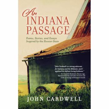 Paperback An Indiana Passage: Poems, Stories, and Essays Inspired by the Hoosier State Book