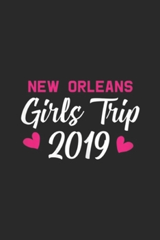 New Orleans Girls Trip 2019: Womens New Orleans Girls Trip 2019 Gift Bachelorette Farewell Journal/Notebook Blank Lined Ruled 6x9 100 Pages