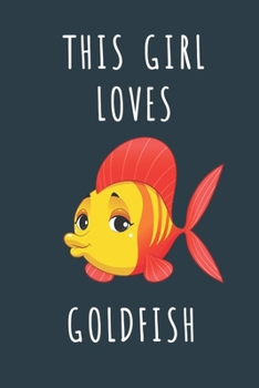 THIS GIRL LOVES GOLDFISH: Cute journal for Animal Lovers. Size 6"*9" 120 Pages (Composition Book, Journal)