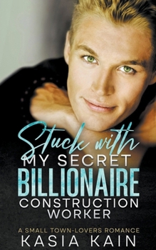 Paperback Stuck with My Secret Billionaire Construction Worker: A Small Town-Lovers Romance Book