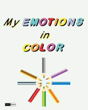 Paperback My Emotions in Color: Learning to Identify and Manage Emotions for Kids Book