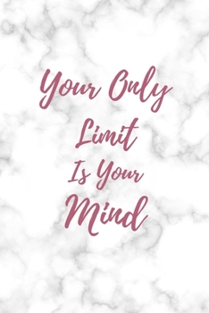 Paperback Your Only Limit Is Your Mind: White Marble Notebook with Inspirational Quote - Cute gift for Women and Girls - 6 x 9 Journal Notebook or Diary - Whi Book