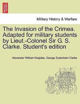 Paperback The Invasion of the Crimea. Adapted for military students by Lieut.-Colonel Sir G. S. Clarke. Student's edition Book