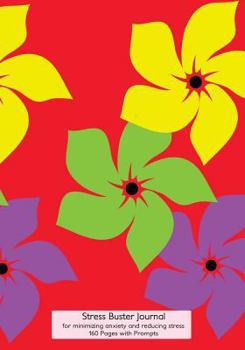 Stress Buster Journal for Minimizing Anxiety and Reducing Stress - 160 Pages with Prompts : 7 X10 Effective Stress Reduction Journal with Red Flower Cover, 160 Pages - Put the Best Stress Buster to Wo