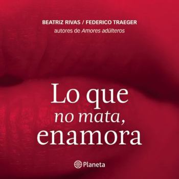 Paperback Lo que no mata enamora (Spanish Edition) Book