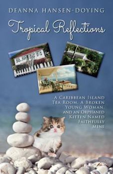 Paperback Tropical Reflections: A Caribbean Island Tea Room, a Broken Young Woman, and an Orphaned Kitten Named Faithfully Mine Book