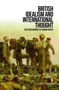 Hardcover British Idealism and International Thought: The Development of Human Rights Book