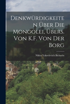 Paperback Denkwürdigkeiten Über Die Mongolei, Übers. Von K.F. Von Der Borg [German] Book