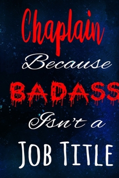 Chaplain Because Badass Isn't a Job Title: The perfect gift for the professional in your life - Funny 119 page lined journal!
