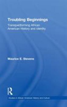 Hardcover Troubling Beginnings: Trans(per)forming African American History and Identity Book