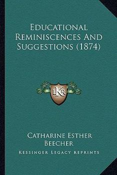 Paperback Educational Reminiscences And Suggestions (1874) Book