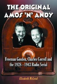 Hardcover The Original Amos 'n' Andy: Freeman Gosden, Charles Correll and the 1928-1943 Radio Serial Book