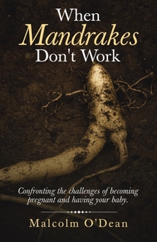 Paperback When Mandrakes Don't Work: Confronting the Challenges of Becoming Pregnant and Having Your Baby. Book