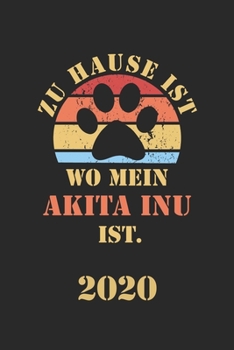 AKITA INU 2020: Kalender | Lustiger Hunde Spruch Terminplaner | Frauchen Herrchen Terminkalender Wochenplaner, Monatsplaner & Jahresplaner für ... 120 Seiten | Geschenk (German Edition)