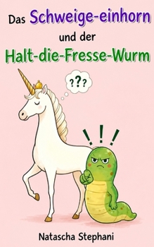 Paperback Das Schweige-einhorn und der Halt-die-Fresse-Wurm [German] Book