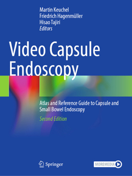 Video Capsule Endoscopy : Atlas and Reference Guide to Capsule and Small Bowel Endoscopy