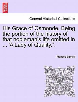 Paperback His Grace of Osmonde. Being the Portion of the History of That Nobleman's Life Omitted in ... 'a Lady of Quality.." Book