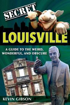 Paperback Secret Louisville: A Guide to the Weird, Wonderful, and Obscure Book