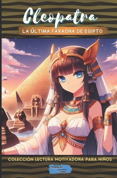 Cleopatra La última faraona de Egipto (Colección Lectura Motivadora Para Niños) (Spanish Edition)