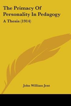 Paperback The Primacy Of Personality In Pedagogy: A Thesis (1914) Book