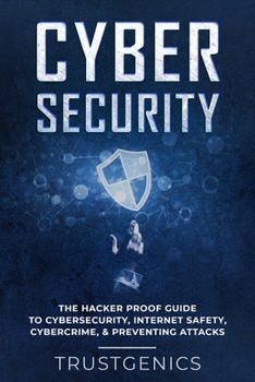 Paperback Cybersecurity: The Hacker Proof Guide To Cybersecurity, Internet Safety, Cybercrime, & Preventing Attacks Book