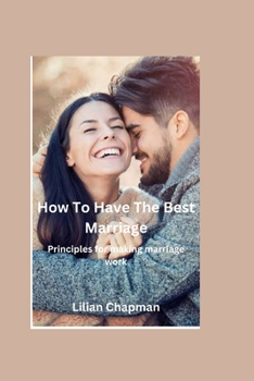 Paperback How to Have the Best Marriage: Principles for making marriage work Book