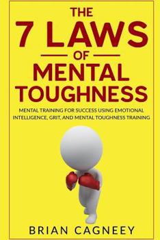 Paperback The 7 Laws of Mental Toughness: Mental Training for Success Using Emotional Intelligence, Grit, and Mental Toughness Training Book