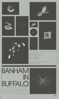 Paperback Banham in Buffalo: 5 Years of the Peter Reyner Banham Fellowship at the University at Buffalo Department of Architecture Book